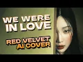 Download Lagu WE WERE IN LOVE - RED VELVET [Org. By T-ara ft. Davichi] AI COVER