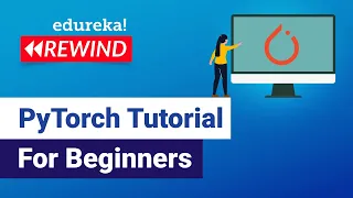 PyTorch Tutorial For Beginners Deep Learning with Python Tutorial Edureka DL Rewind - 2