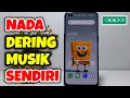 Lagu Cara Ganti Nada Dering Dengan Musik Sendiri Di Hp Oppo