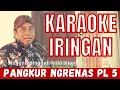 Download Lagu KARAOKE IRINGAN PANGKUR NGRENAS PL 5 (TANPA VOKAL)