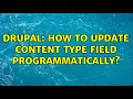 Drupal How to update content type field programmatically 2 Solutions