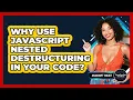 Why Use JavaScript Nested Destructuring In Your Code - JavaScript Toolkit
