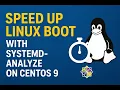 Speed Up Linux Boot with systemd analyze on CentOS 9