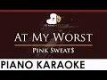 Lagu Pink Sweat$ - At My Worst - HIGHER Key (Piano Karaoke Instrumental)