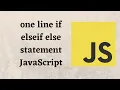 one line if elseif else statement JavaScript
