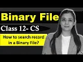 How to search record in a Binary File File Handling - Binary File CBSE Class12