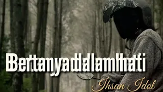 Download Ihsan idol-Bertanya dalam hati MP3