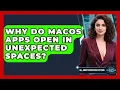 Why Do macOS Apps Open In Unexpected Spaces - All About Operating Systems