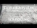 Lagu Cuma Khayalan (Oppie Andaresta) - cover by icapoleng