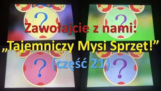 Zawołajcie z nami: „Tajemniczy Mysi Sprzęt!” (część 21)