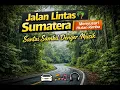 Lagu Jalan Panjang di Tengah Rimba Sumatera | Driving Santai + Musik