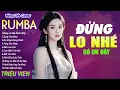 Download Lagu ĐỪNG LO NHÉ CÓ EM ĐÂY ,CHÚC EM BÊN NGƯỜI - LK Nhạc Trẻ Rumba 8x 9x Hót TikTok - ALBUM RUMBA XUẤT SẮC