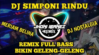 DJ SIMPONI RINDU ( MERIAM BELINA ) REMIX FULL BASS BIKIN GELENG GELENG || JHONI IBANEZ REMIX