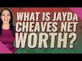 What is Jayda cheaves net worth