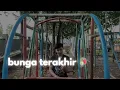 Download Lagu lipsing lagu bunga terakhir \