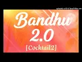 Bandhu_2.0__Lyrics____Cocktail_2___Kavita_Seth___Neeraj_Shridhar(256k)
