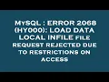MySQL ERROR 2068 HY000 LOAD DATA LOCAL INFILE file request rejected due to restrictions on acce