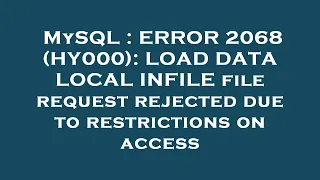 MySQL ERROR 2068 HY000 LOAD DATA LOCAL INFILE file request rejected due to restrictions on acce