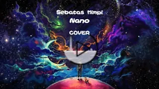 Download Nano - Sebatas Mimpi  ( Covered) MP3