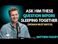 Most Important Questions to Ask Him Before Sleeping Together | Matthew Hussey Relationship Advice