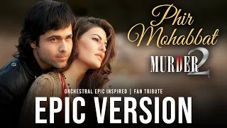 phir mohabbat murder 2 epic orchestral reimagining tribute arijit singh emraan hashmi mithoon
