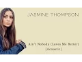 Download Lagu Jasmine Thompson - Ain't Nobody (Loves Me Better) Acoustic +Lyrics