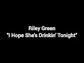 Riley Green - I Hope She's Drinkin' Tonight Lyrics