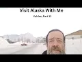 Alaska Part 11 - Talking About Eagle River And Chugach State Park