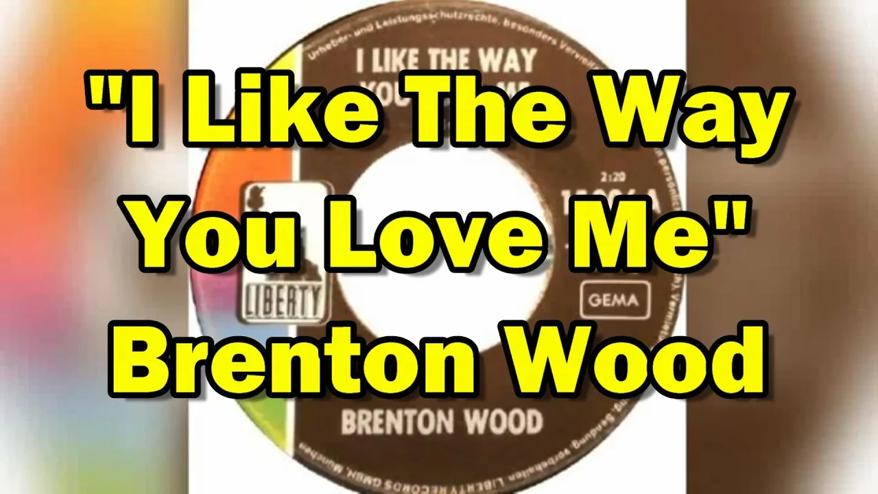 "I Like The Way You Love Me" - Brenton Wood (lyrics) "I Like The Way You Love Me" - Brenton Wood (lyrics)