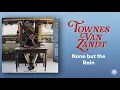 Townes Van Zandt - None but the Rain (Official Audio)
