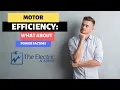 MOTOR EFFICIENCY What about the power factor