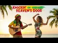 Lagu Knockin' On Heaven's Door - Reggae Cover