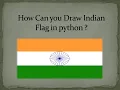 Indian Flag How can I draw Indian flag in python Lecture 5 draw Indian flag in Python