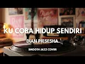 Lagu Ku Coba Hidup Sendiri - Dian Piesesha | Smooth Jazz Cover by The Vinyl