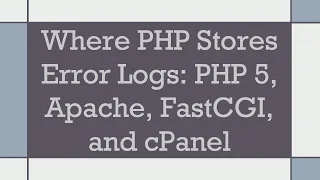 Where PHP Stores Error Logs PHP 5 Apache FastCGI and cPanel