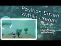 Save Character Position and Orientation In A Dream Dreams Tutorial