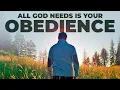 All God Needs is Your Obedience - Inspirational Motivational