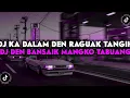 Download Lagu DJ KA DALAM DEN RAGUAK TANGIH  DJ DEN BANSAIK MANGKO TABUANG SOUND VIRAL TIK TOK TERBARU 2023