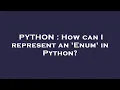 PYTHON How can I represent an Enum in Python