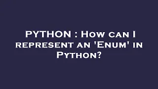 PYTHON How can I represent an Enum in Python