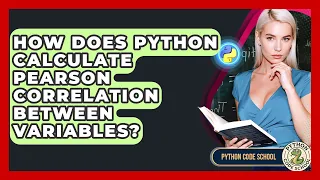 How Does Python Calculate Pearson Correlation Between Variables - Python Code School