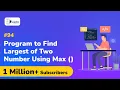 Program to Find Largest of Two Number Using Max