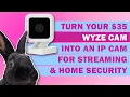 How to Turn your 35 Wyze Cam into an IP Camera for Streaming