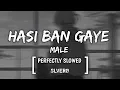 Download Lagu HASI BAN GAYE [ MALE VERSION ]  - PERFECTLY SLOWED|LYRICS.