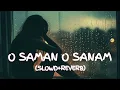 Lagu O Sanam O Sanam [Slowed+Reverb] Lofi Song