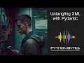 Untangling XML with Pydantic - Python Bytes Podcast Ep 327