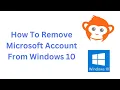 How To Remove Delete Microsoft Account Windows 10