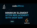 Minimum Element after replacement with Digit Sum Java DSA Made Easy 2 Different Solutions
