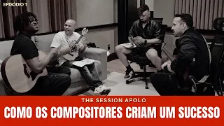 COMO OS COMPOSITORES CRIAM UM SUCESSO | The Session Apolo Ep.1