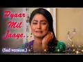 Lagu Pyaar Mil Jae.. sad | Saajna Ke Pyar bin | Akshra sad | YRKKH song | Hina Khan